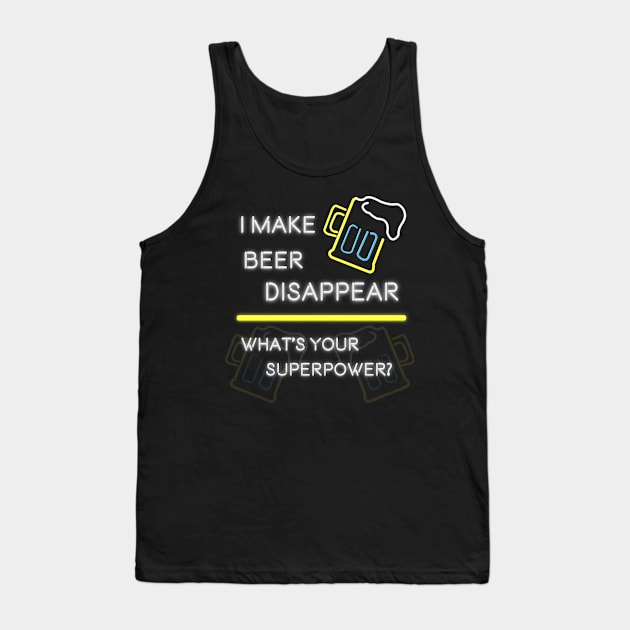 I Make Beer Disappear. What's Your SuperPower Tank Top by MasterConix